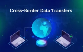 Cross-Border Data Transfers: The Next Big Legal Battle in 2025