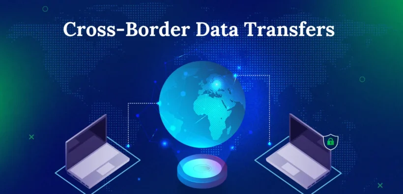 Cross-Border Data Transfers: The Next Big Legal Battle in 2025